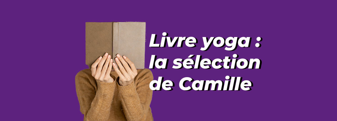 Lecture Yogique : Les 14 livres sélectionnés par Camille 📚