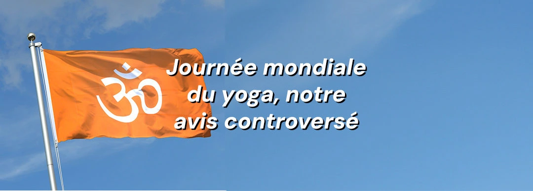 Journée Internationale du Yoga : notre avis controversé