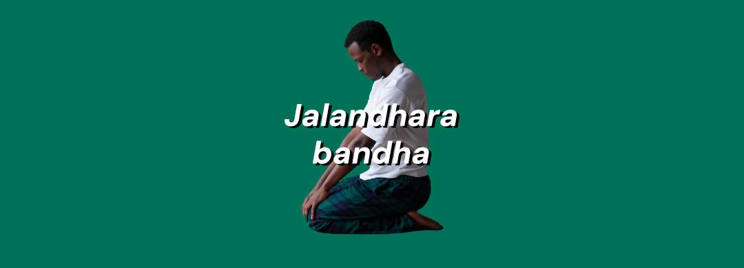 Jalandhara bandha 🔒 Le verrou de la gorge