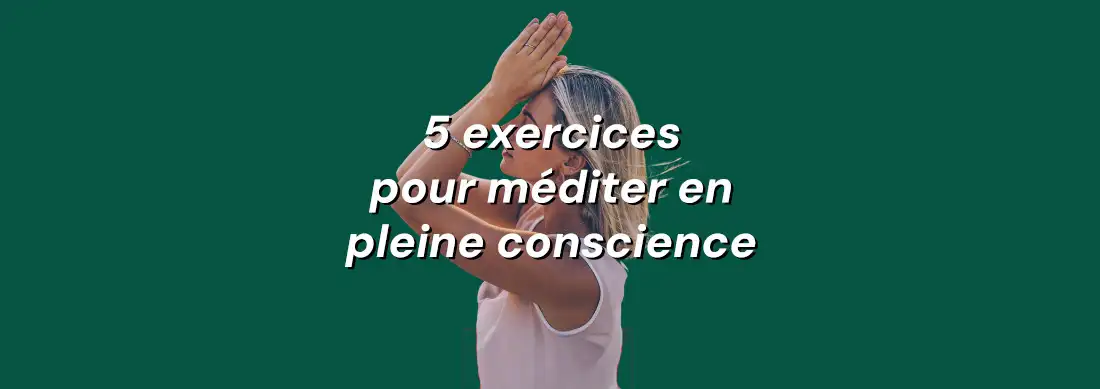 5 exercices concrets pour transformer son quotidien