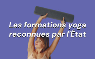 Formation yoga reconnue par l’État, 3 choses qu’il faut absolument savoir